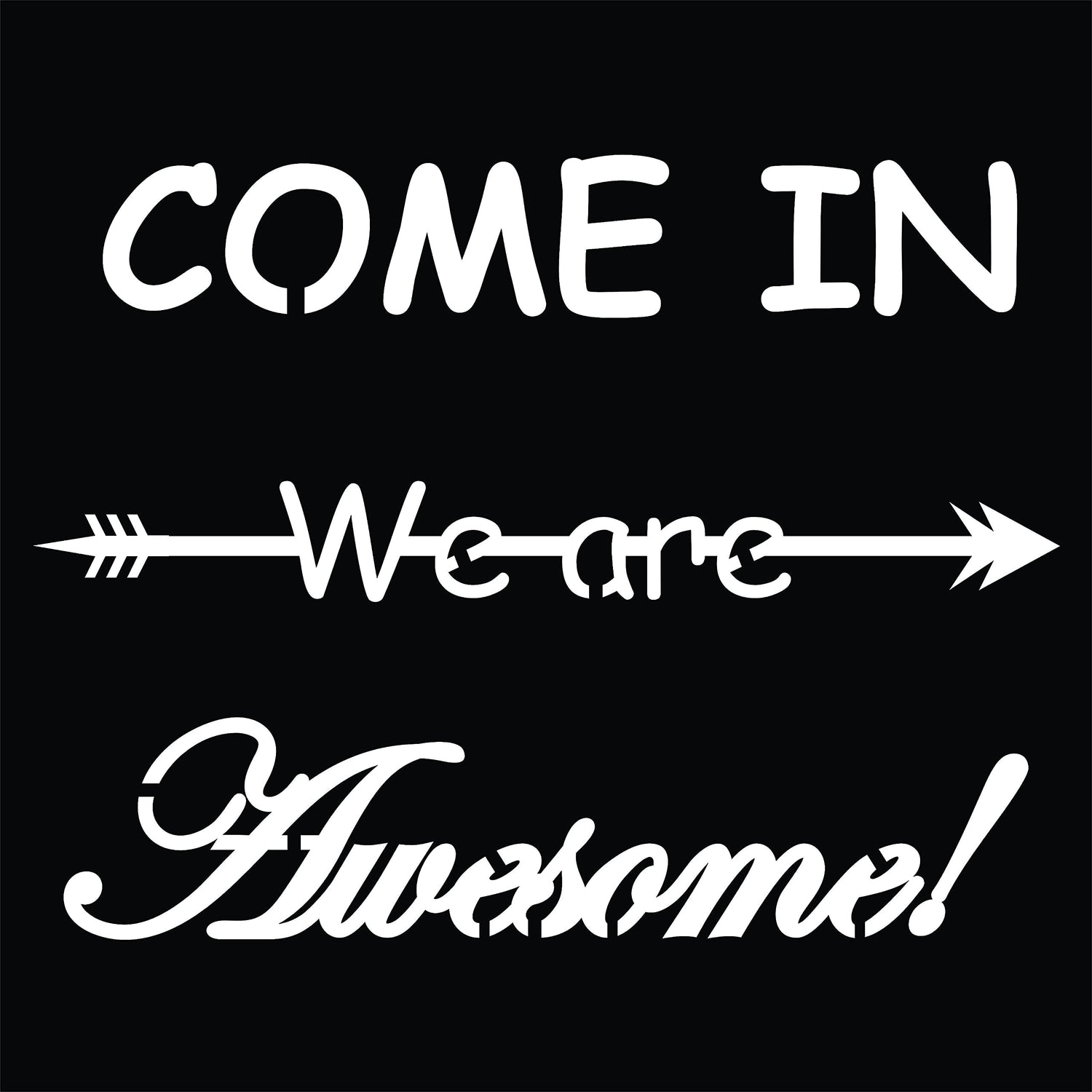 Wall art with the quote 'Come In, We Are Awesome!' featuring a playful arrow design,focusing the product.