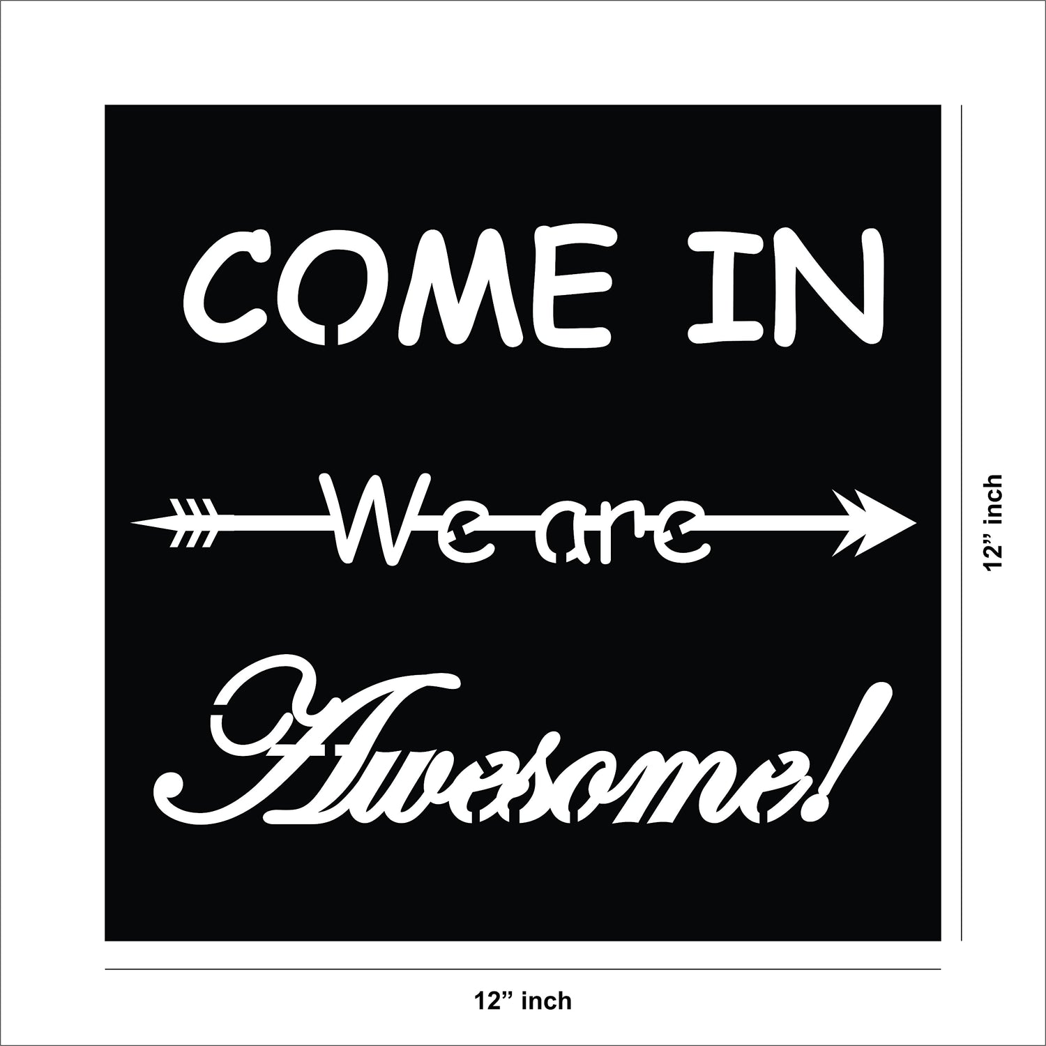 Wall art with the quote 'Come In, We Are Awesome!' featuring a playful arrow design, showing the size of the product that is 12 inch by 12 inch.