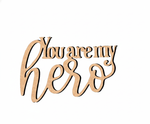 Unpainted MDF You Are My Hero quote DIY cutout for wall decor and craft projects