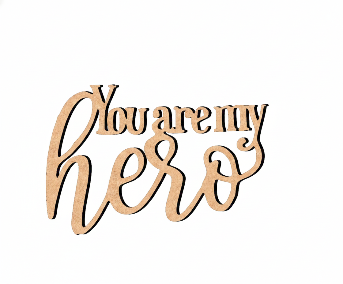 Unpainted MDF You Are My Hero quote DIY cutout for wall decor and craft projects