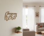 Unpainted MDF You Are My Hero quote DIY cutout for wall decor and craft projects, mounted on wall