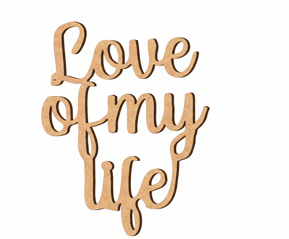 Unpainted MDF Love Of My Life quote DIY cutout for wall decor and craft projects