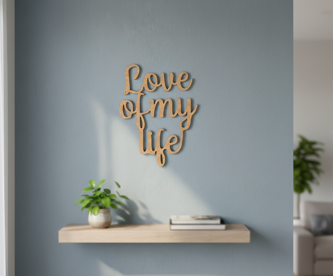 Unpainted MDF Love Of My Life quote DIY cutout for wall decor and craft projects, mounted on wall