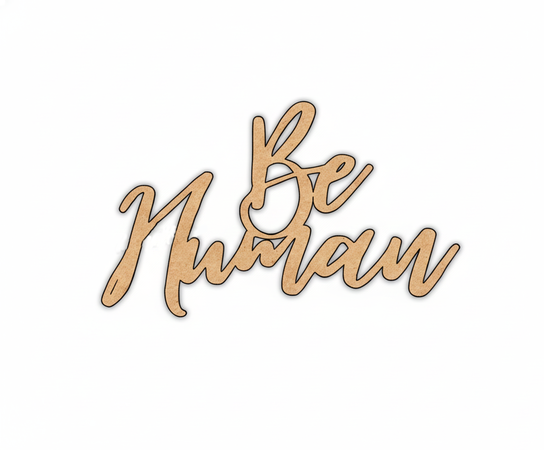 Unpainted MDF Be Human quote DIY cutout for wall decor and craft projects