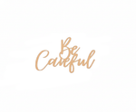Unpainted MDF Be Careful quote DIY cutout for wall decor and craft projects