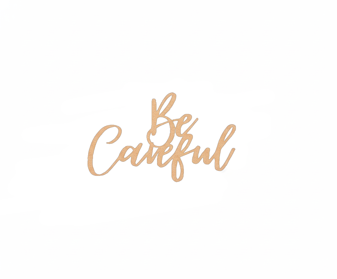 Unpainted MDF Be Careful quote DIY cutout for wall decor and craft projects