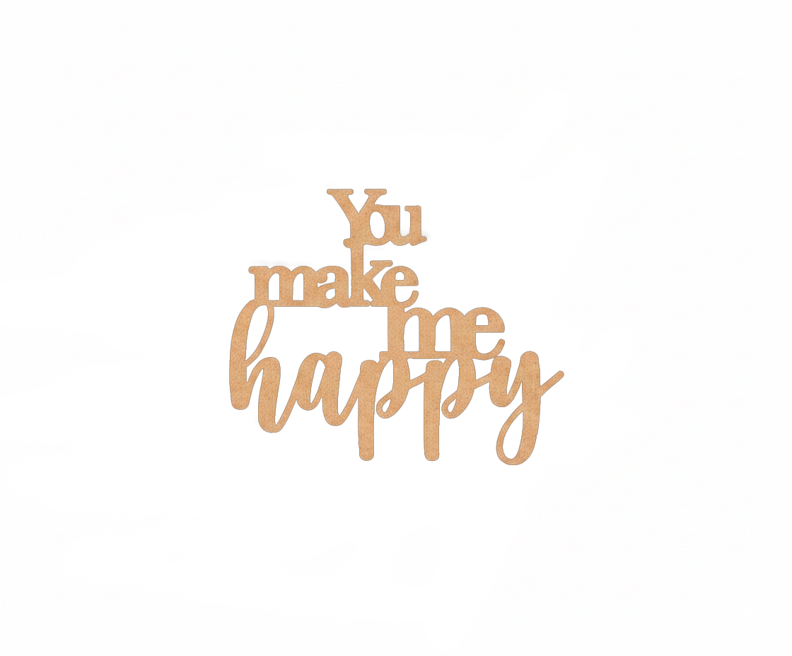 Unpainted MDF You Make Me Happy quote laser cut DIY wall decor craft cutout