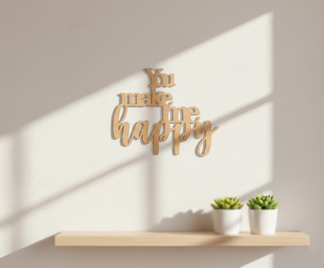 Unpainted MDF You Make Me Happy quote laser cut DIY wall decor craft cutout, mounted on wall