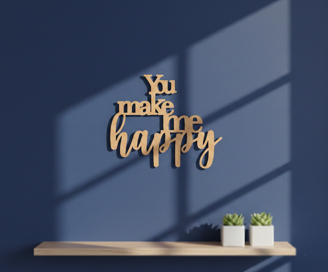 Unpainted MDF You Make Me Happy quote laser cut DIY wall decor craft cutout, mounted on wall