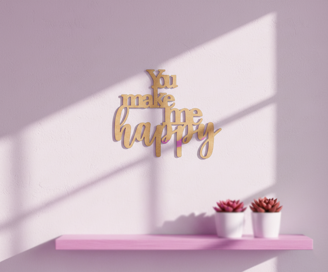 Unpainted MDF You Make Me Happy quote laser cut DIY wall decor craft cutout, mounted on wall