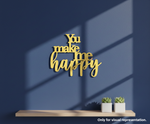 Painted MDF You Make Me Happy quote laser cut DIY wall decor craft cutout, mounted on wall