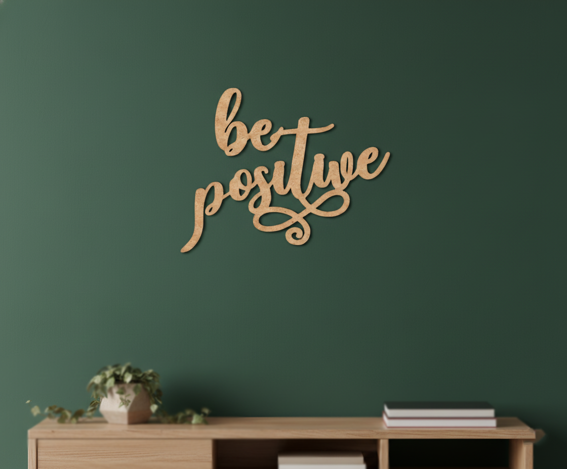 Unpainted MDF Be Positive quote laser cut DIY wall decor craft cutout, mounted on wall