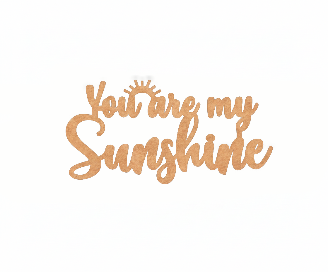 Unpainted MDF You Are My Sunshine quote laser cut DIY wall decor craft cutout