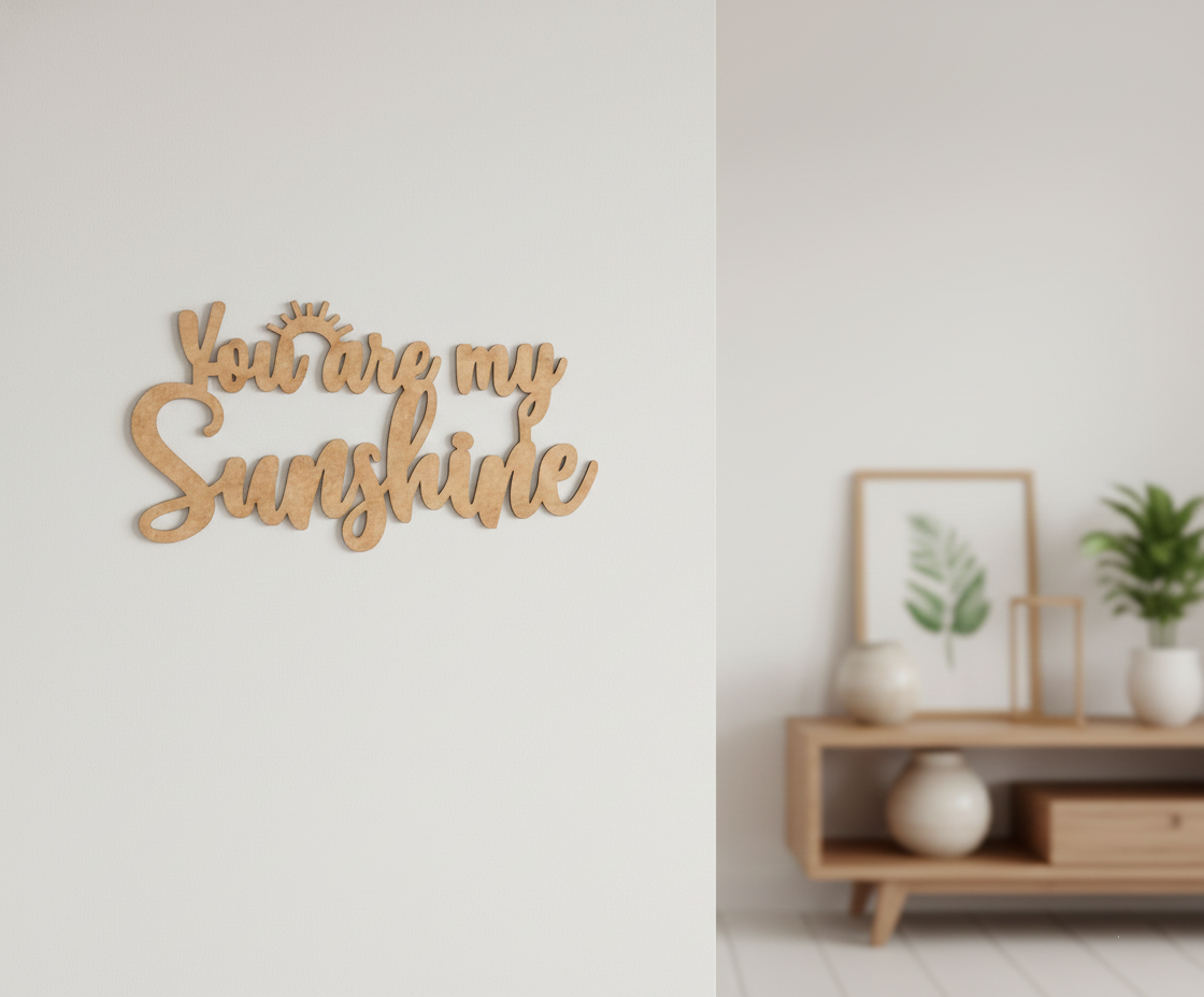 Unpainted MDF You Are My Sunshine quote laser cut DIY wall decor craft cutout, mounted on wall