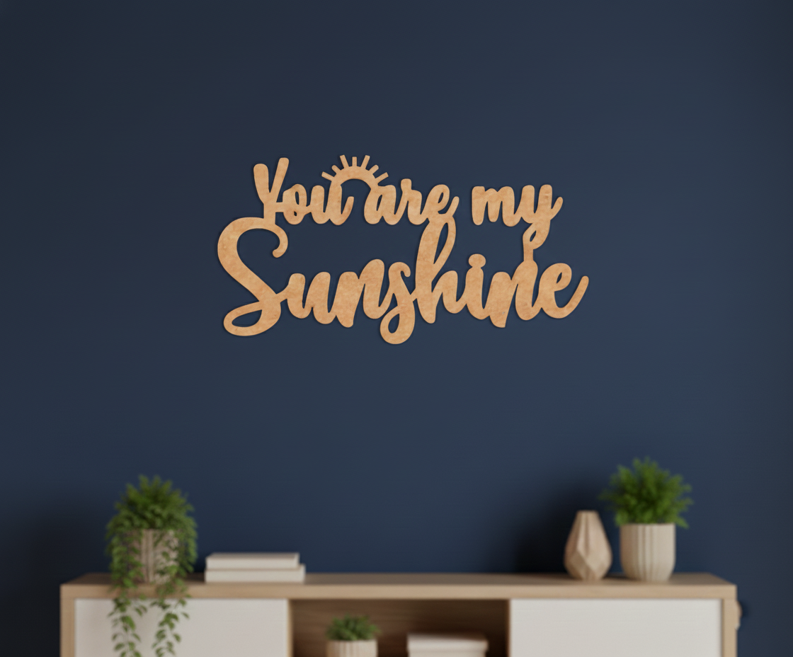 Unpainted MDF You Are My Sunshine quote laser cut DIY wall decor craft cutout, mounted on wall