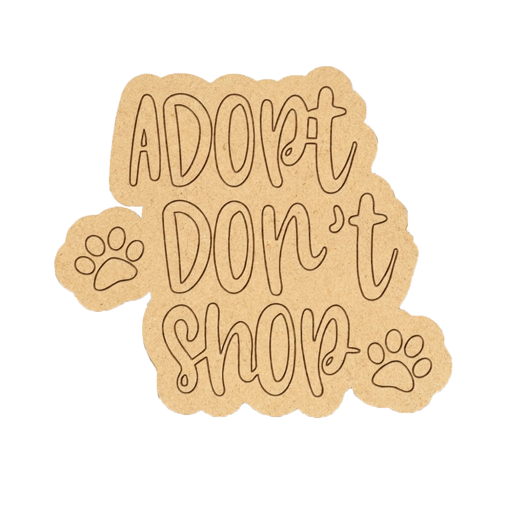 MDF DIY  cutout with 'Adopt Don't Shop' text and paw prints on a white background