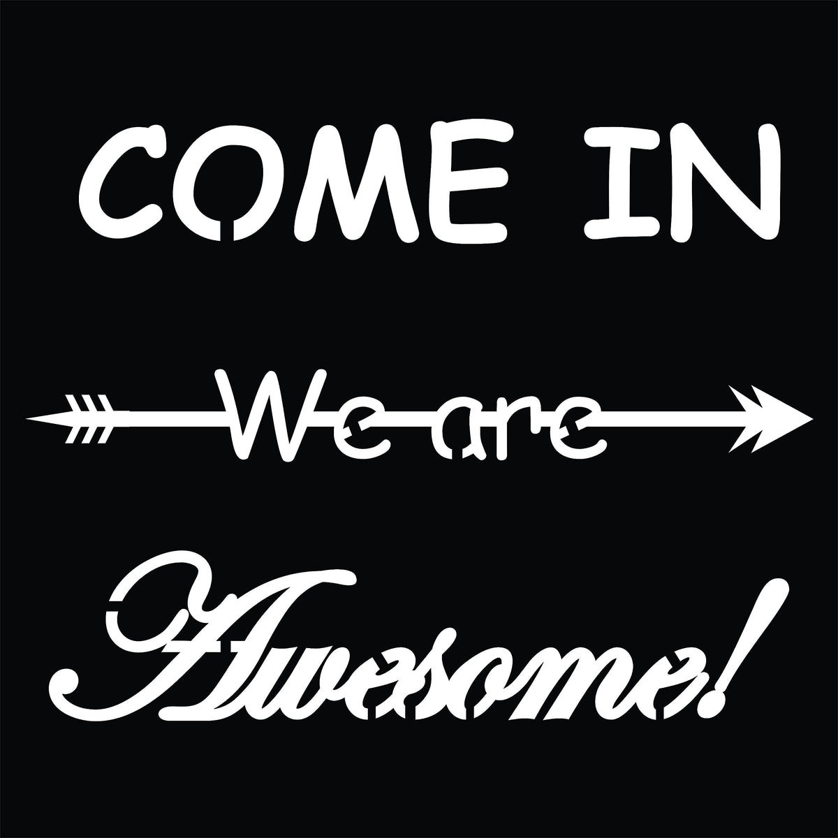 Wall art with the quote 'Come In, We Are Awesome!' featuring a playful arrow design,focusing the product.