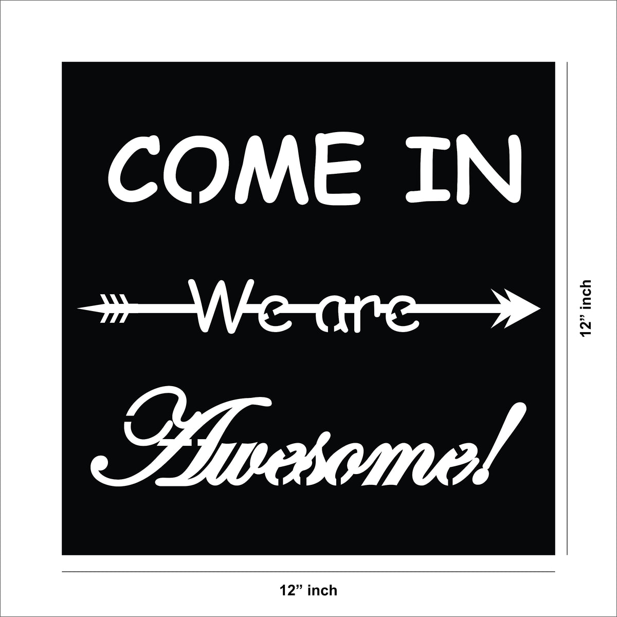 Wall art with the quote 'Come In, We Are Awesome!' featuring a playful arrow design, showing the size of the product that is 12 inch by 12 inch.