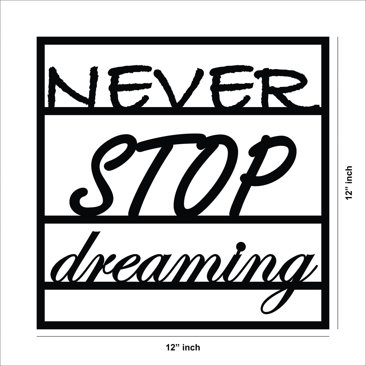 Black MDF wall art featuring the motivational phrase "NEVER STOP dreaming" in elegant typography, showing the size of the product that is 12inch by 12 inch.