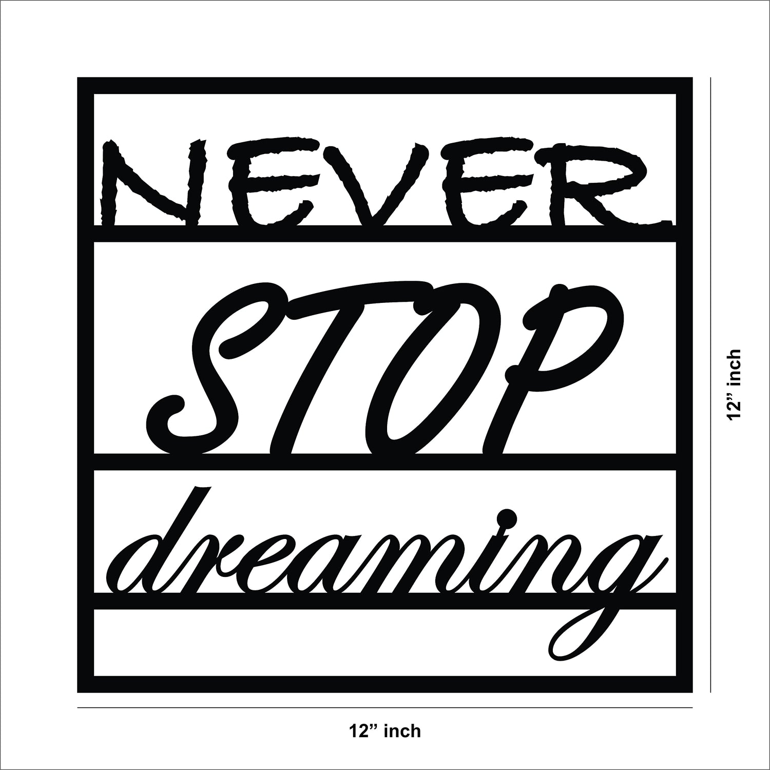 Black MDF wall art featuring the motivational phrase "NEVER STOP dreaming" in elegant typography, showing the size of the product that is 12inch by 12 inch.
