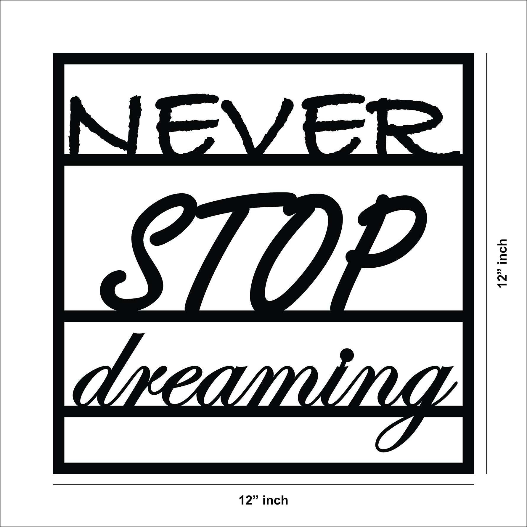 Black MDF wall art featuring the motivational phrase "NEVER STOP dreaming" in elegant typography, showing the size of the product that is 12inch by 12 inch.